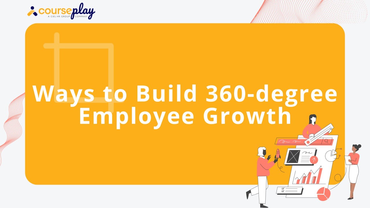 Ways to Build 360-degree Employee Growth