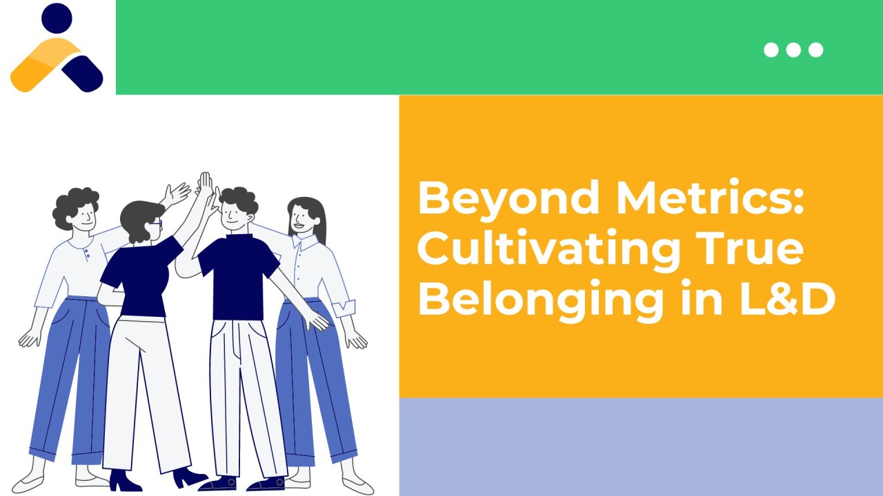 Beyond Metrics: Cultivating True Belonging in L&D
