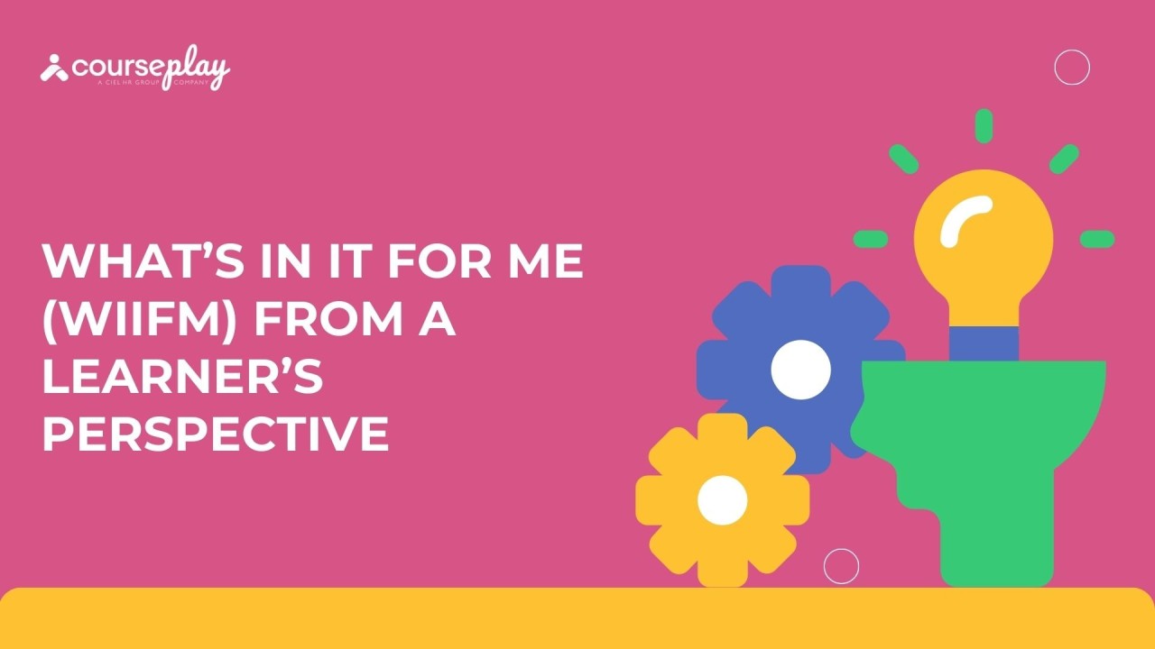 Elevate Your eLearning: What’s In It For Me (WIIFM) from a Learner’s Perspective