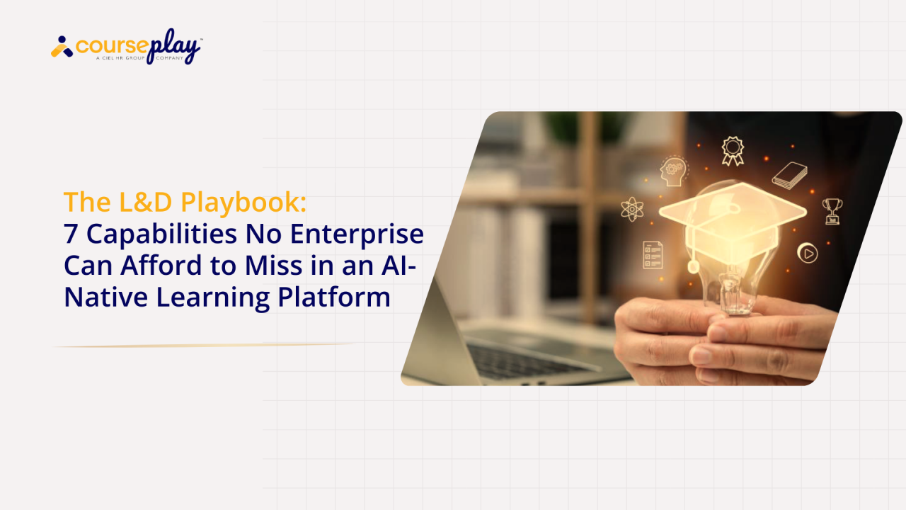 The L&D Playbook: 7 Capabilities No Enterprise Can Afford to Miss in an AI-Native Learning Platform