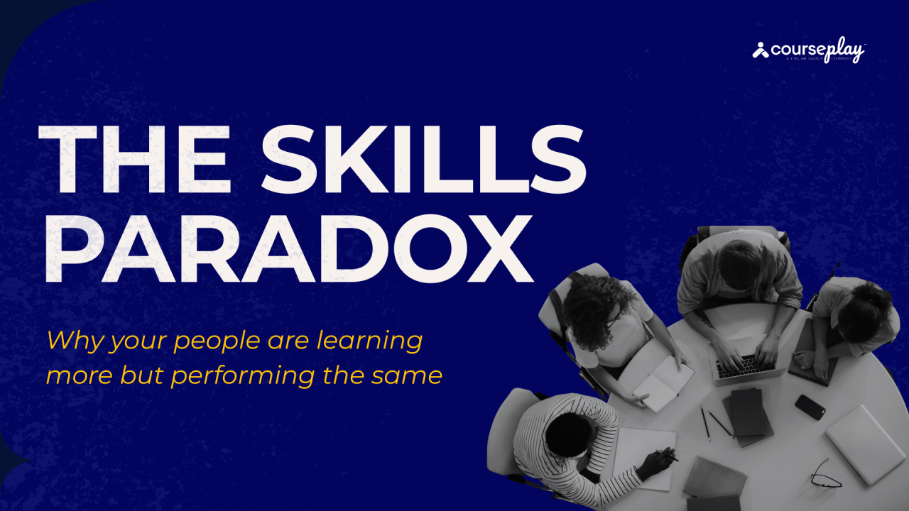 The Skills Paradox: Why Your People Are Learning More But Performing the Same